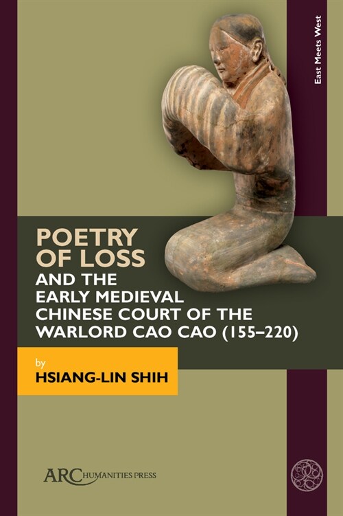 Poetry of Loss and the Early Medieval Chinese Court of the Warlord Cao Cao (155-220) (Hardcover)