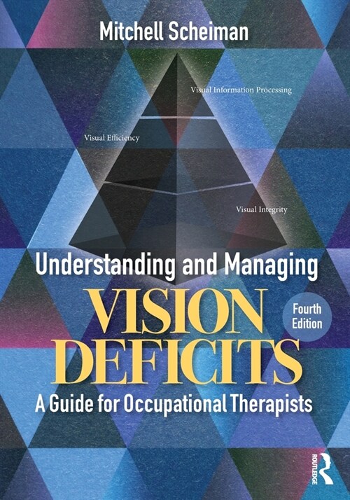 Understanding and Managing Vision Deficits : A Guide for Occupational Therapists (Paperback, 4 ed)