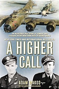 A Higher Call: An Incredible True Story of Combat and Chivalry in the War-Torn Skies of World War II (Paperback)