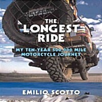 The Longest Ride: My Ten-Year 500,000 Mile Motorcycle Journey (Paperback)