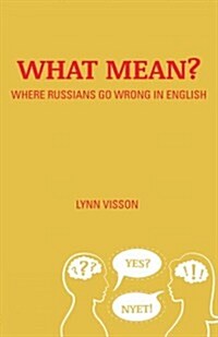 What Mean?: Where Russians Go Wrong in English (Paperback)