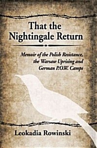 That the Nightingale Return: Memoir of the Polish Resistance, the Warsaw Uprising and German P.O.W. Camps (Paperback)