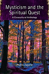 Mysticism and the Spiritual Quest: A Crosscultural Anthology (Paperback)