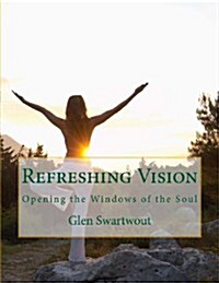 Refreshing Vision: Opening the Windows of the Soul (Paperback)