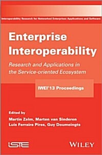 Enterprise Interoperability : Research and Applications in Service-oriented Ecosystem (Proceedings of the 5th International IFIP Working Conference IW (Paperback)