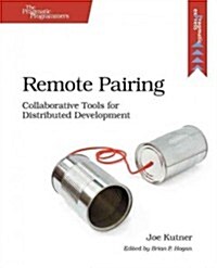 Remote Pairing: Collaborative Tools for Distributed Development (Paperback)