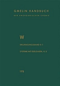 W Wolfram: Erg?zungsband Teil B 1. Die Systeme Mit Edelgasen, Wasserstoff Und Sauerstoff (Paperback, 8, 8. Aufl. 1978.)