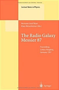 The Radio Galaxy Messier 87: Proceedings of a Workshop Held at Ringberg Castle, Tegernsee, Germany, 15-19 September 1997 (Paperback, Softcover Repri)