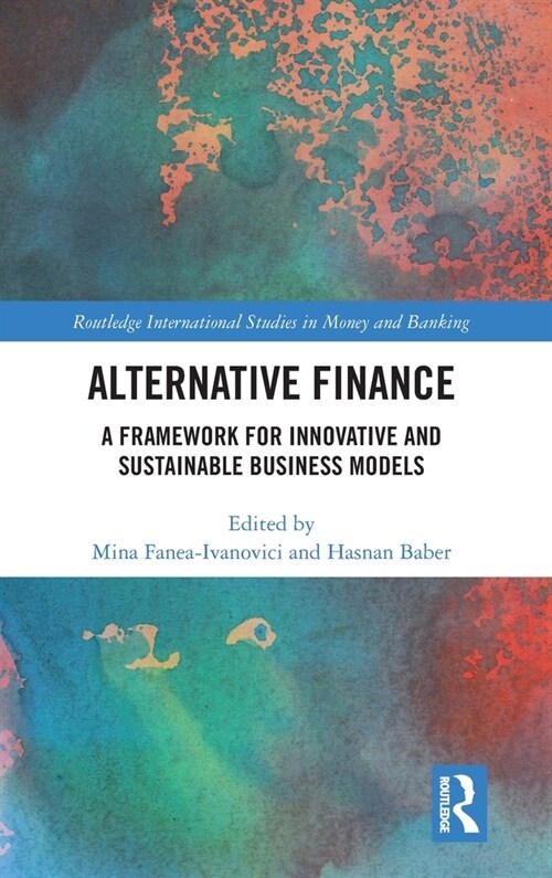 Alternative Finance : A Framework for Innovative and Sustainable Business Models (Hardcover)