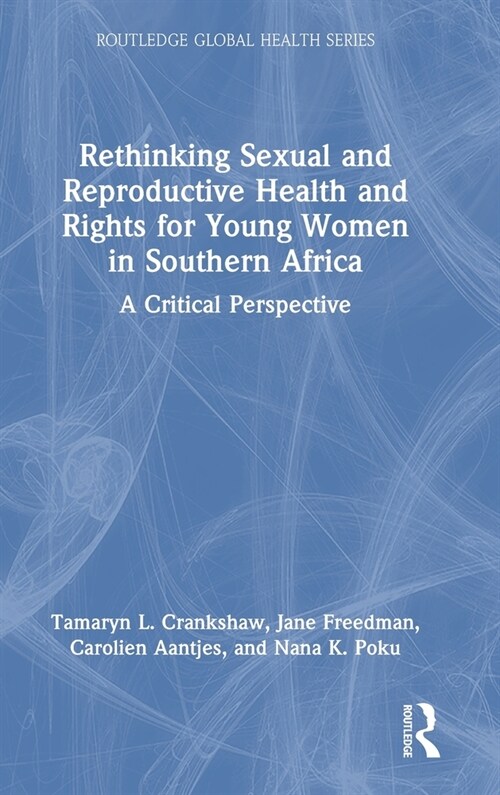 Rethinking Sexual and Reproductive Health and Rights for Young Women in Southern Africa : A Critical Perspective (Hardcover)