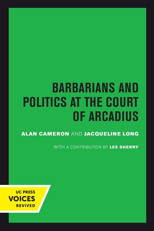 Barbarians and Politics at the Court of Arcadius: Volume 19 (Hardcover)