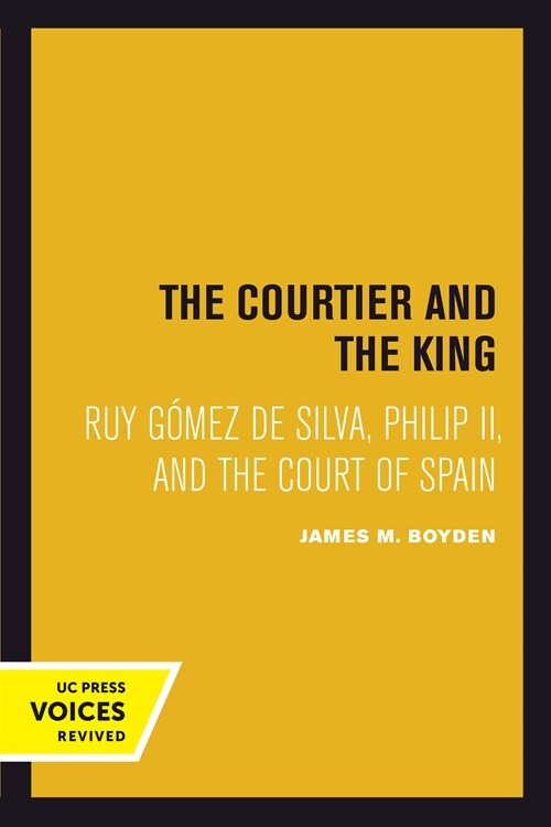 Courtier and the King: Ruy G?ez de Silva, Philip II, and the Court of Spain (Hardcover)