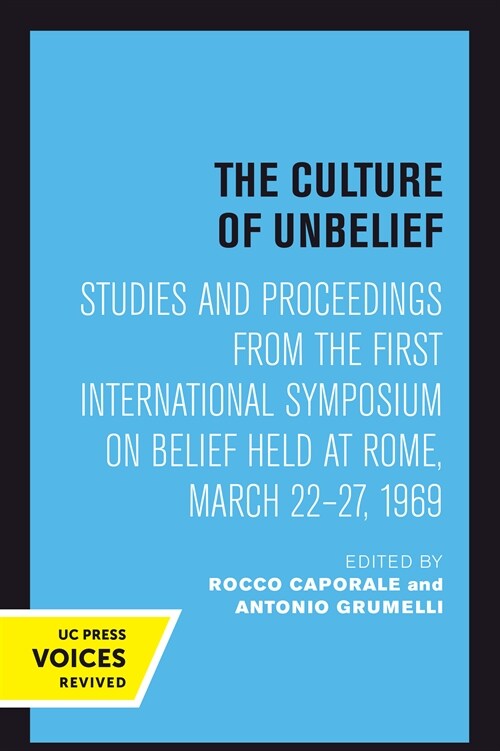 The Culture of Unbelief: Studies and Proceedings from the First International Symposium on Belief Held at Rome, March 22-27, 1969 (Hardcover)