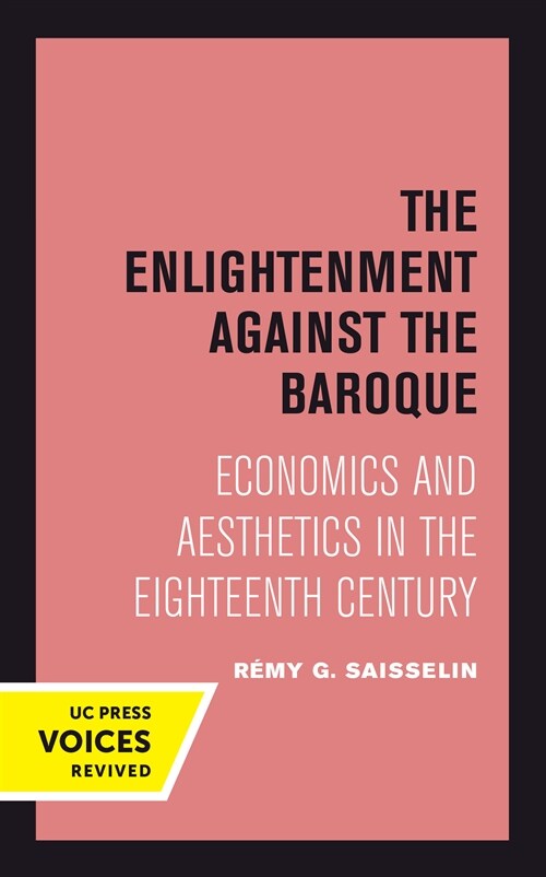 The Enlightenment Against the Baroque: Economics and Aesthetics in the Eighteenth Century Volume 32 (Hardcover)