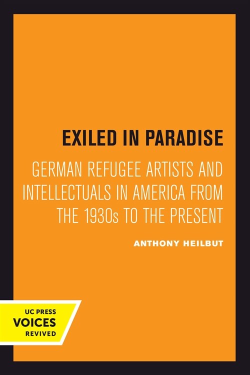 Exiled in Paradise: German Refugee Artists and Intellectuals in America from the 1930s to the Present Volume 16 (Hardcover)