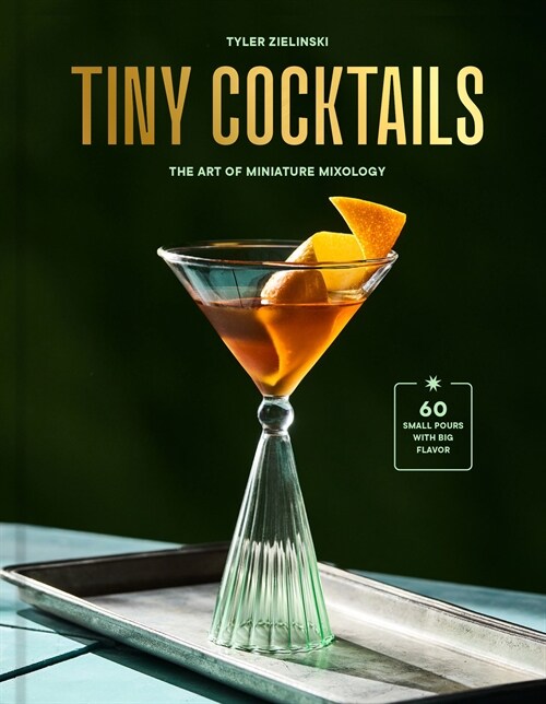 Tiny Cocktails: The Art of Miniature Mixology: A Cocktail Recipe Book (Hardcover)