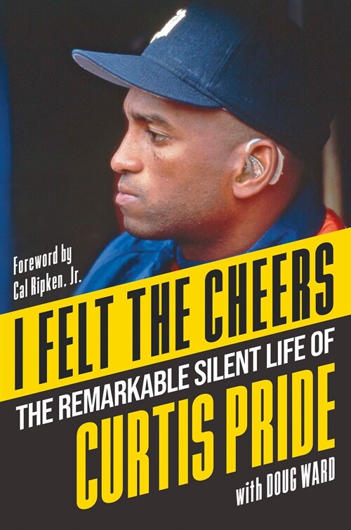 I Felt the Cheers: The Remarkable Silent Life of Curtis Pride (Hardcover)