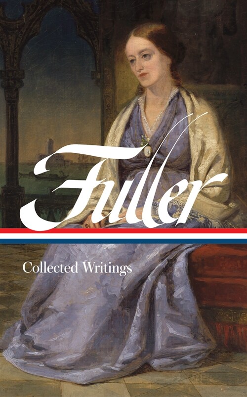 Margaret Fuller: Collected Writings (LOA #388) (Hardcover)