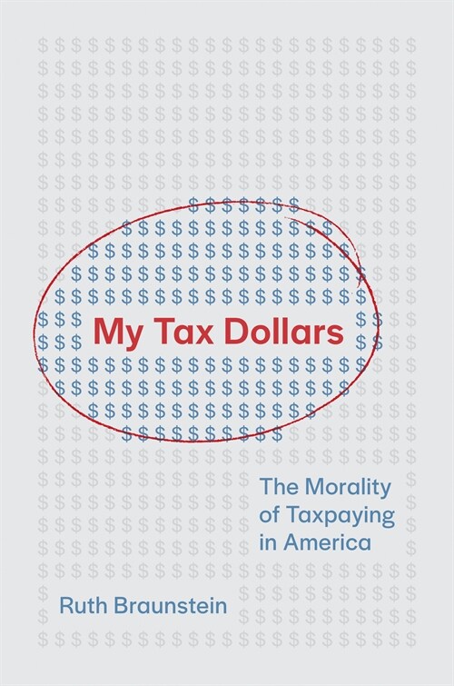 My Tax Dollars: The Morality of Taxpaying in America (Hardcover)