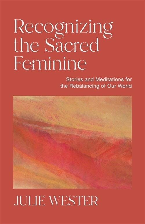 Recognizing the Sacred Feminine: Stories and Meditations for the Rebalancing of Our World (Paperback)