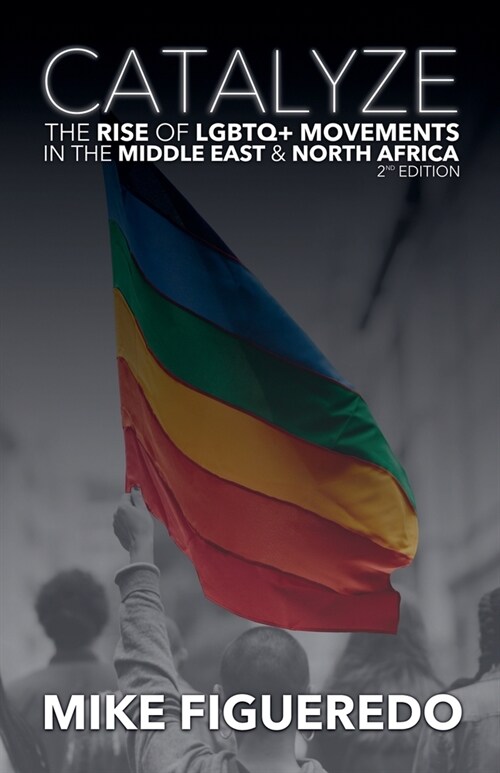 Catalyze: The Rise of LGBTQ+ Movements in the Middle East & North Africa (Paperback)