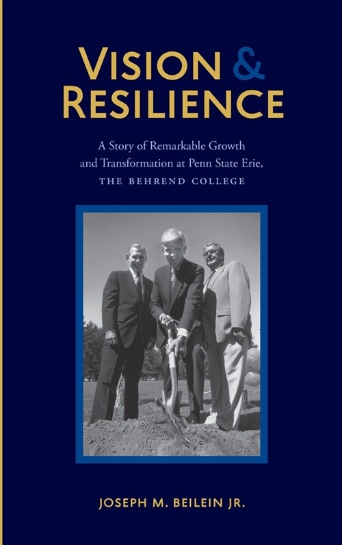 Vision and Resilience: A Story of Remarkable Growth and Transformation at Penn State Erie, the Behrend College (Hardcover)
