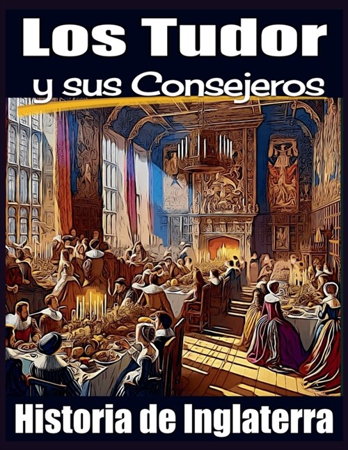 Los Tudor y sus Consejeros. Historia de Inglaterra. (Paperback)