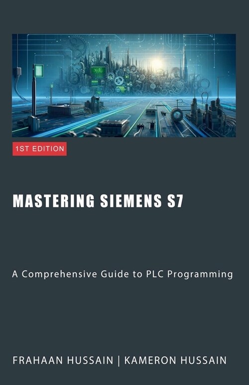Mastering Siemens S7: A Comprehensive Guide to PLC Programming (Paperback)