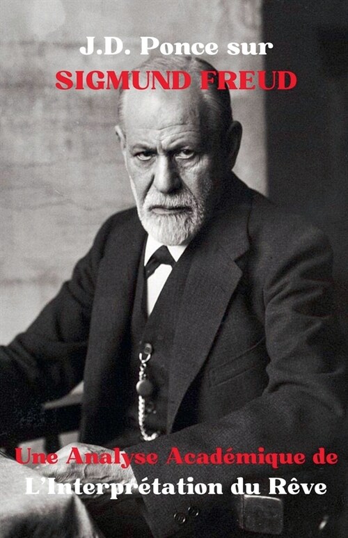 J.D. Ponce sur Sigmund Freud: Une Analyse Acad?ique de LInterpr?ation du R?e (Paperback)