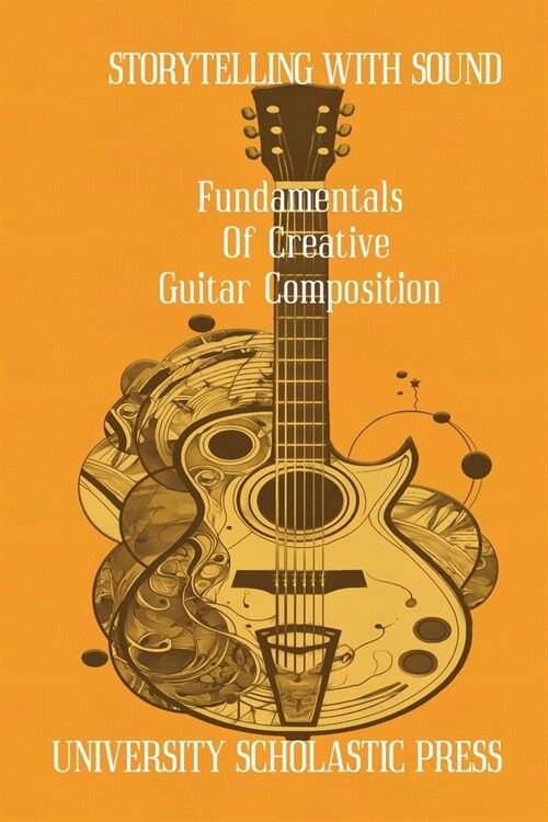 Storytelling With Sound: Fundamentals Of Creative Guitar Composition (Paperback)