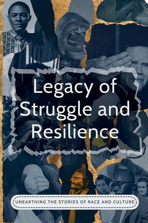 Legacy Of Struggle And Resilience: Unearthing The Stories Of Race And Culture (Paperback)
