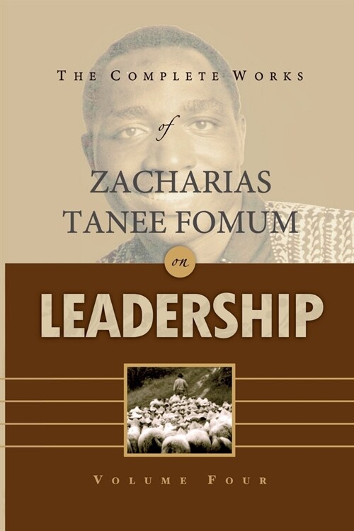 The Complete Works of Zacharias Tanee Fomum on Leadership (Volume 4) (Paperback)