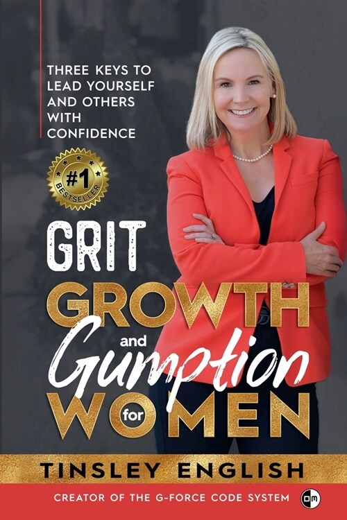 Grit, Growth and Gumption for Women: Three Keys To Lead Yourself and Others With Confidence (Paperback)