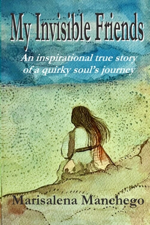 My Invisible Friends: An Inspirational True Story of a Quirky Souls Journey (Paperback)