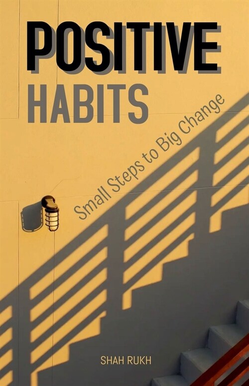 Positive Habits: Small Steps to Big Change (Paperback)