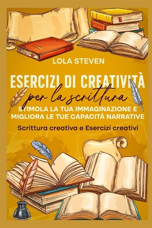 Esercizi di creativit?per la scrittura: Stimola la tua immaginazione e migliora le tue capacit?narrative: Scrittura creativa e Esercizi creativi (Paperback)