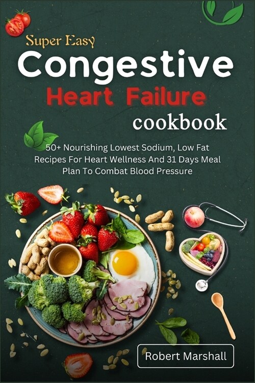 Super easy congestive heart failure cookbook: 50+ Nourishing lowest sodium, low fat recipes for heart wellness and 31 Days meal plan to combat blood p (Paperback)