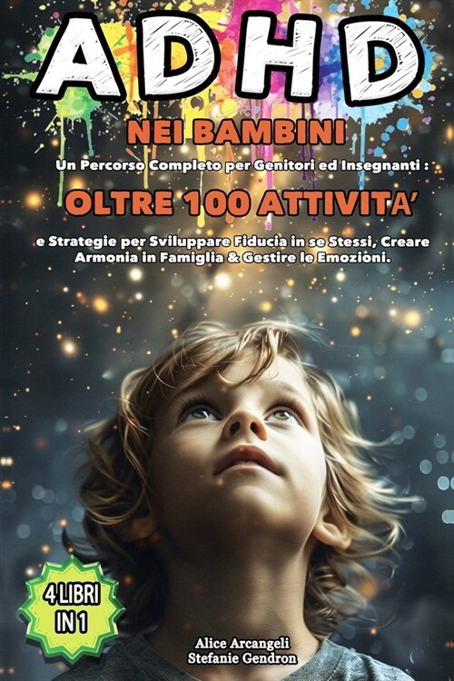 ADHD nei Bambini: 4 LIBRI IN 1 - Percorso Completo per Genitori ed Insegnanti: +100 Attivit?e Strategie per Sviluppare Fiducia in s?St (Paperback)