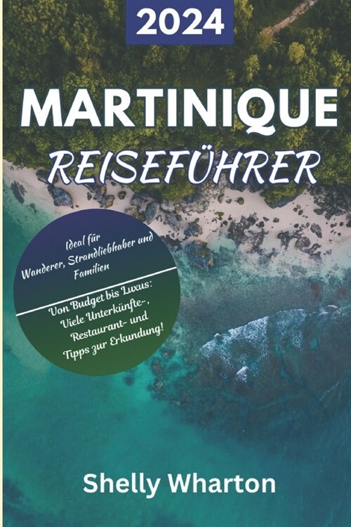 Reisef?rer f? Martinique 2024: Entdecken Sie die Wunder der franz?ischen Karibikinsel - lokale Tipps, Top-Spots und individuelle Reiserouten (mit K (Paperback)