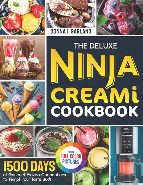 The Deluxe Ninja Creami Cookbook: 1500 Days of Gourmet Frozen Concoctions to Tempt Your Taste Buds｜Full Color Edition (Paperback)