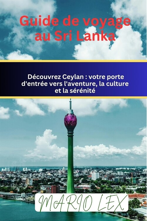 Guide de voyage au Sri Lanka: D?ouvrez Ceylan: votre porte dentr? vers laventure, la culture et la s??it? (Paperback)