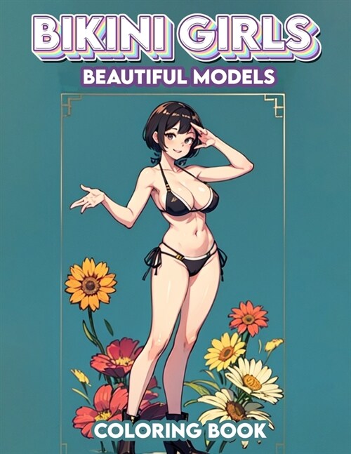 Bikini Girls - Beautiful Models Coloring book: Let your imagination soar as you add vibrancy and life to these stunning illustrations, each one a test (Paperback)