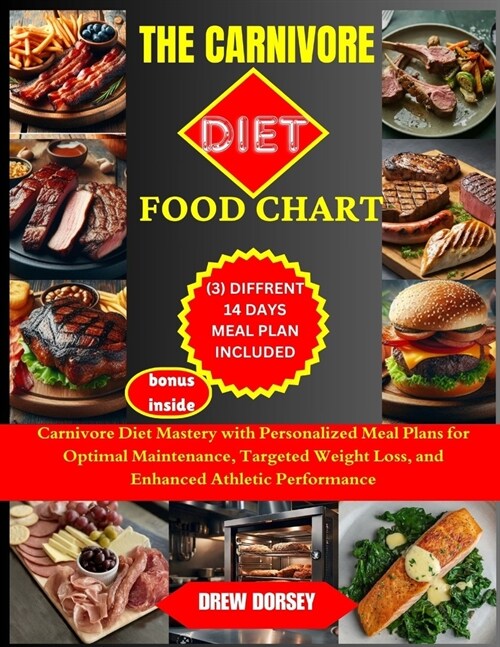 The Carnivore Diet Food Chart: Carnivore Diet Mastery with Personalized Meal Plans for Optimal Maintenance, Targeted Weight Loss, and Enhanced Athlet (Paperback)