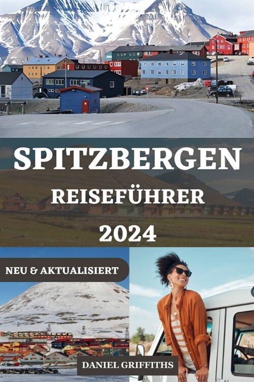 Spitzbergen-Reisef?rer: Der komplette und unverzichtbare Begleiter mit exklusiven Tipps f? Ihr Arktis-Abenteuer (Paperback)