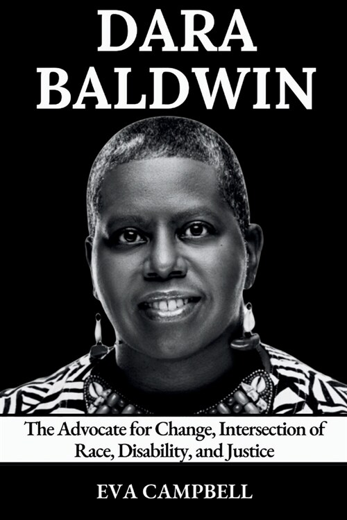 Dara Baldwin: The Advocate for Change, Intersection of Race, Disability, and Justice (Paperback)