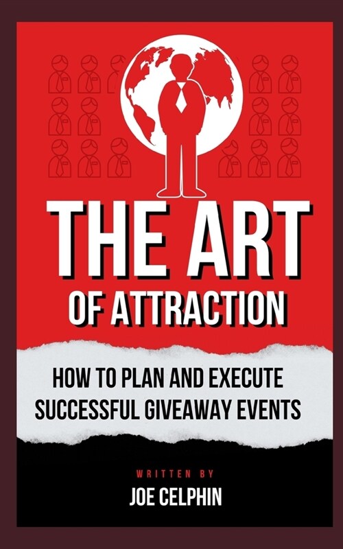 The Art of Attraction: How to Plan and Execute Successful Giveaway Events (Paperback)