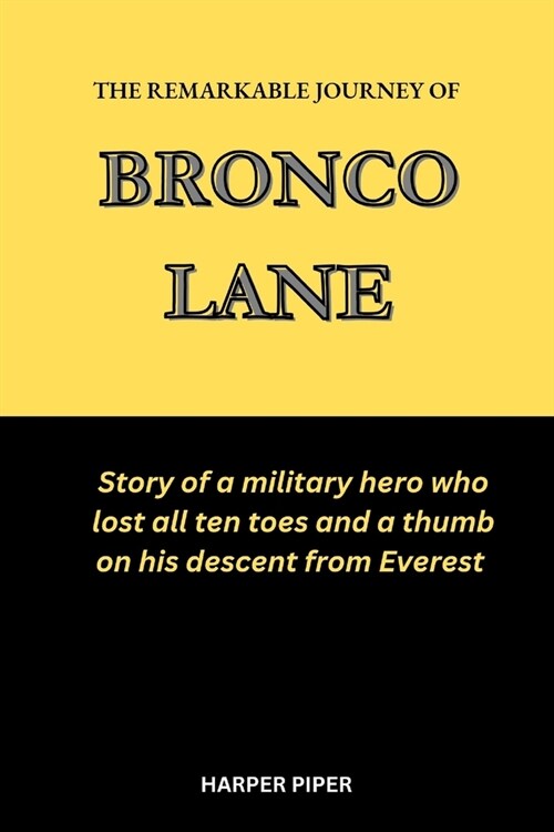 The Remarkable Journey of Bronco Lane: Story of a military hero who lost all ten toes and a thumb on his descent from Everest (Paperback)