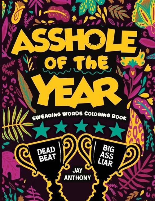 Asshole of the Year Swearing Words Coloring Book: A Hilarious Profanity Adult Coloring Book Featuring Assholish Slogans and Inspirational Quotes (Paperback)