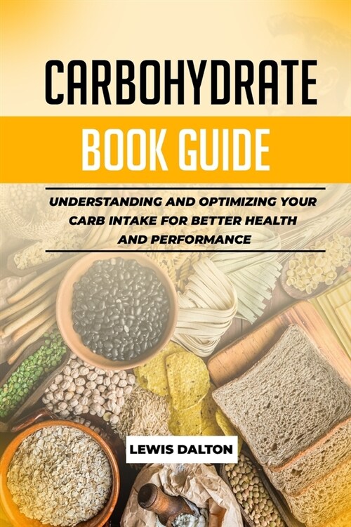 Carbohydrate Book Guide: Understanding and Optimizing Your Carb Intake for Better Health and Performance (Paperback)