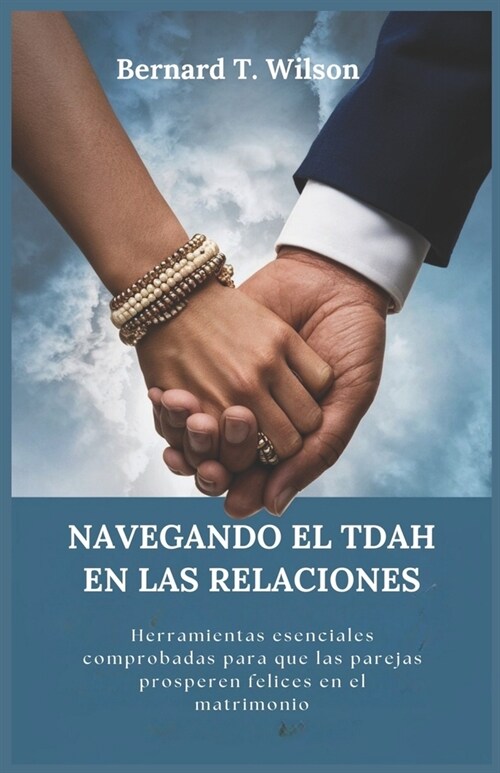 Navegando El Tdah En Las Relaciones: Herramientas esenciales comprobadas para que las parejas prosperen felices en el matrimonio (Paperback)